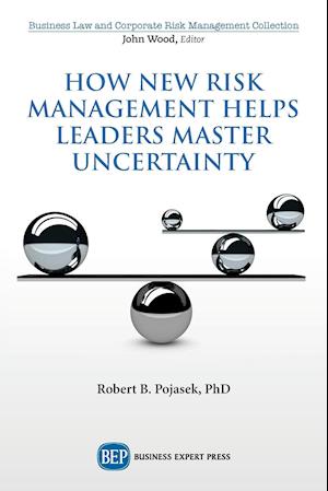 How New Risk Management Helps Leaders Master Uncertainty