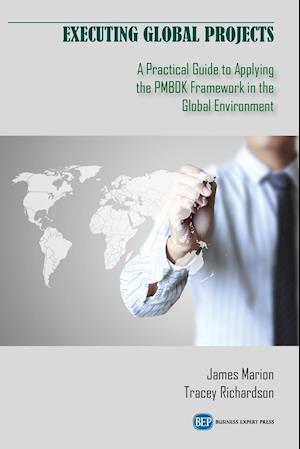 Executing Global Projects: A Practical Guide to Applying the PMBOK Framework in the Global Environment