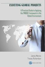 Executing Global Projects: A Practical Guide to Applying the PMBOK Framework in the Global Environment 
