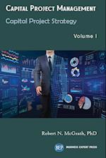 Capital Project Management, Volume I: Capital Project Strategy 