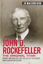 John D. Rockefeller - The Original Titan