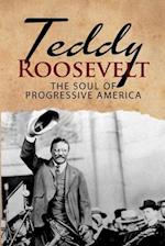 Teddy Roosevelt - The Soul of Progressive America