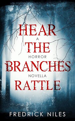 Hear the Branches Rattle: A Horror Novella