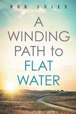 A Winding Path to Flat Water 