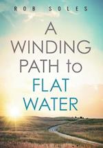A Winding Path to Flat Water 