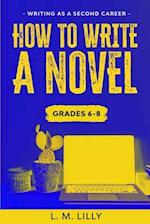 How To Write A Novel, Grades 6-8