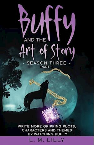 Buffy and the Art of Story Season Three Part 1