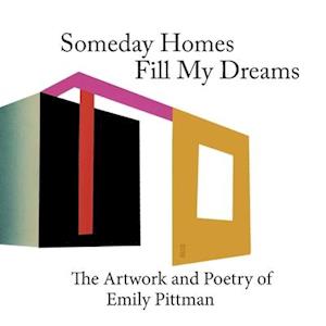 Sometime Homes Fill My Dreams: The Artwork and Poetry of Emily Pittman