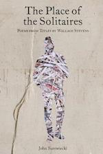 The Place of the Solitaires: Poems from Titles by Wallace Stevens 