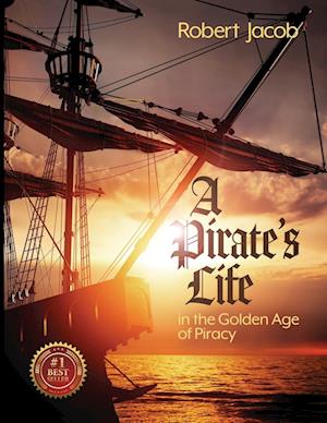 A Pirate's Life in the Golden Age of Piracy