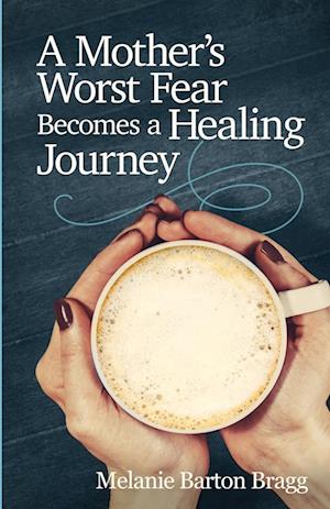 A Mother's Worst Fear Becomes a Healing Journey