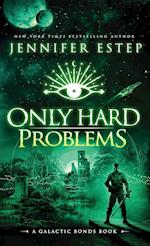 Only Hard Problems: A Galactic Bonds book 