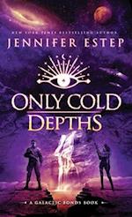 Only Cold Depths