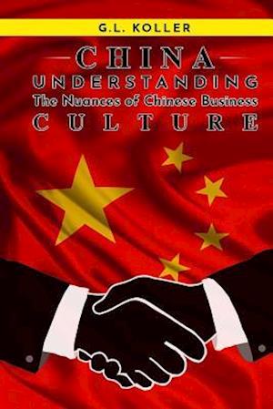 China Understanding the Nuances of Chinese Business Culture