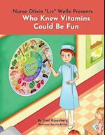 Nurse Olivia 'Liv' Welle Presents: Who Knew Vitamins Could Be Fun! 