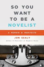 So You Want to Be a Novelist 