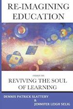 Re-Imagining Education: Essays on Reviving the Soul of Learning 