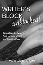 Writer's Block Unblocked: Seven Surefire Ways to Free Up Your Writing and Creative Flow 