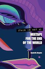 (This Is Not A) Mixtape for the End of the World 