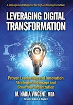 Leveraging Digital Transformation: Proven Leadership and Innovation Strategies to Engage and Grow Your Organization 