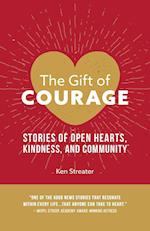 The Gift of Courage: Stories of Open Hearts, Kindness, and Community 