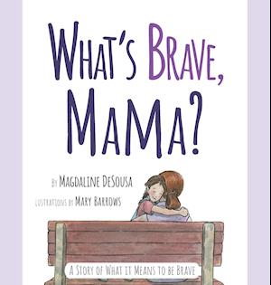 What's Brave, Mama?