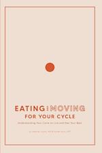 Eating and Moving For Your Cycle: Understanding Your Cycle to Live and Feel Your Best 