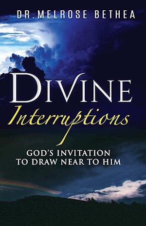 DIVINE INTERRUPTIONS: God's Invitation To Draw Near To Him