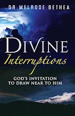 DIVINE INTERRUPTIONS: God's Invitation To Draw Near To Him 