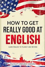 How to Get Really Good at English