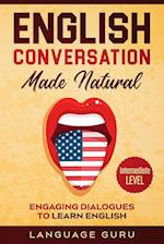 English Conversation Made Natural: Engaging Dialogues to Learn English (2nd Edition) 