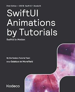 SwiftUI Animations by Tutorials (First Edition): SwiftUI in Motion