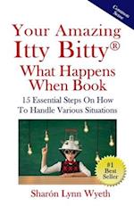 Your Amazing Itty Bitty® What Happens When Book: 15 Essential Steps On How To Handle Various Situations 