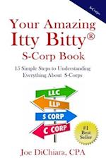 Your Amazing Itty Bitty® S-Corp Book: 15 Simple Steps to Understanding Everything About S-Corps 
