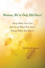 Women, We're Only Old Once