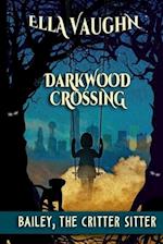 Darkwood Crossing: Bailey: The Critter Sitter 