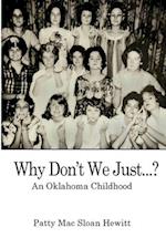 Why Don't We Just...?: An Oklahoma Childhood 
