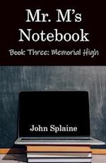 Mr. M's Notebook: Book Three: Memorial High 
