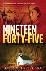 Nineteen Forty-Five: A Secret Mission Outside the Frontlines 