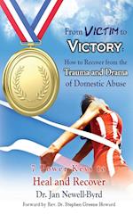 From Victim to Victory: How to Recover from the Trauma and Drama of Domestic Abuse 