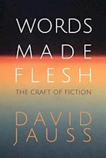 Words Made Flesh: The Craft of Fiction 