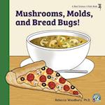 Mushrooms, Molds, and  Bread Bugs!