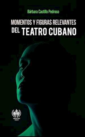 Momentos y figuras relevantes del teatro cubano