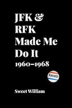 JFK & RFK Made Me Do It: 1960-1968 