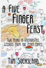 A Five Finger Feast: Two Years in Kazakhstan, Lessons from the Peace Corps 