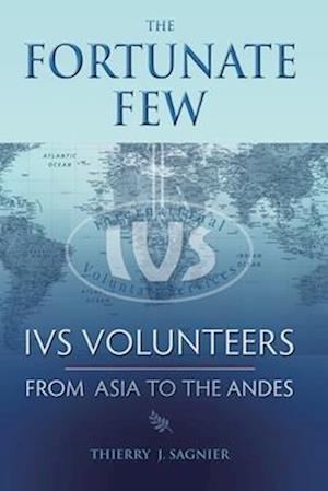 The Fortunate Few: IVS Volunteers from Asia to the Andes