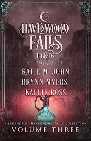 Legends of Havenwood Falls Volume Three