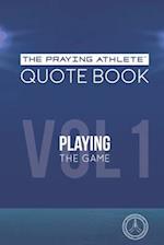 The Praying Athlete Quote Book Vol. 1 Playing the Game