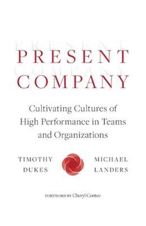 Present Company: Cultivating Cultures of High Performance in Teams and Organizations