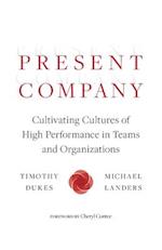 Present Company: Cultivating Cultures of High Performance in Teams and Organizations 